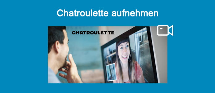 Chatroulette aufnehmen