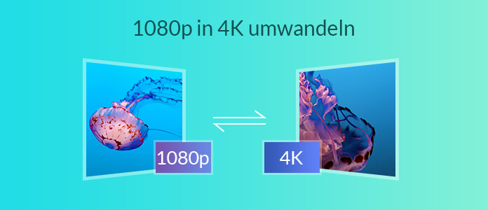 1080p in 4K umwandeln