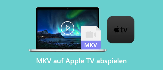 MKV auf Apple TV abspielen