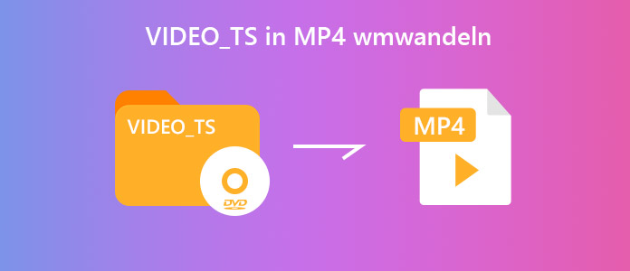 VIDEO_TS in MP4 umwandeln