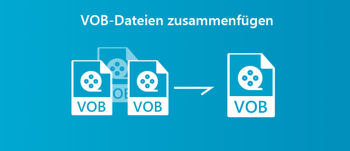 VOB-Dateien zusammenfügen